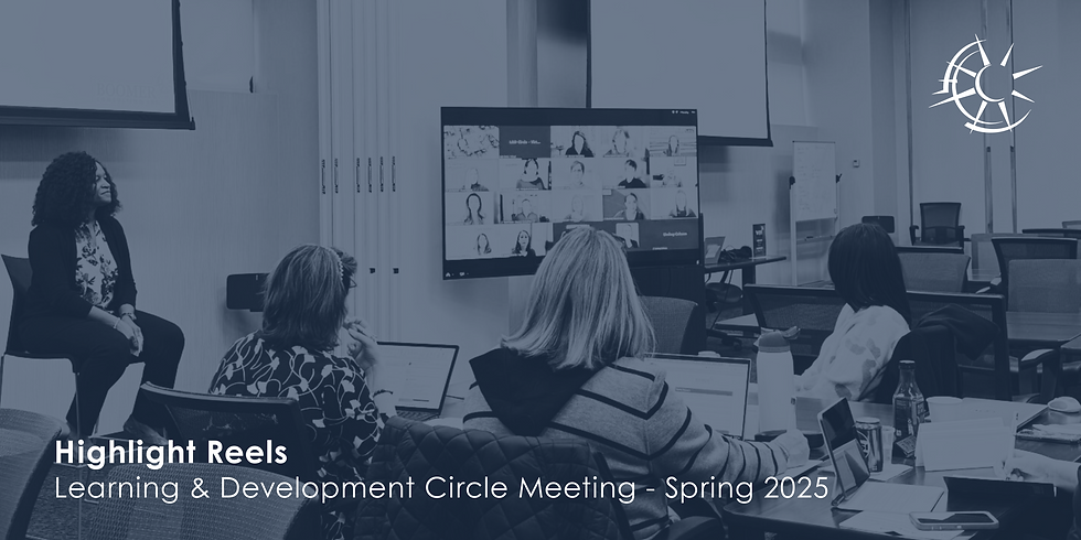 Highlight Reel: Learning & Development Circle Meeting - Spring 2025