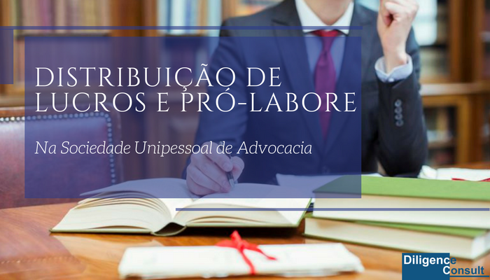Distribuição de Lucros e Pró-Labore na Sociedade Unipessoal de Advocacia