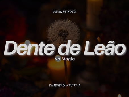Dente de Leão na Magia
