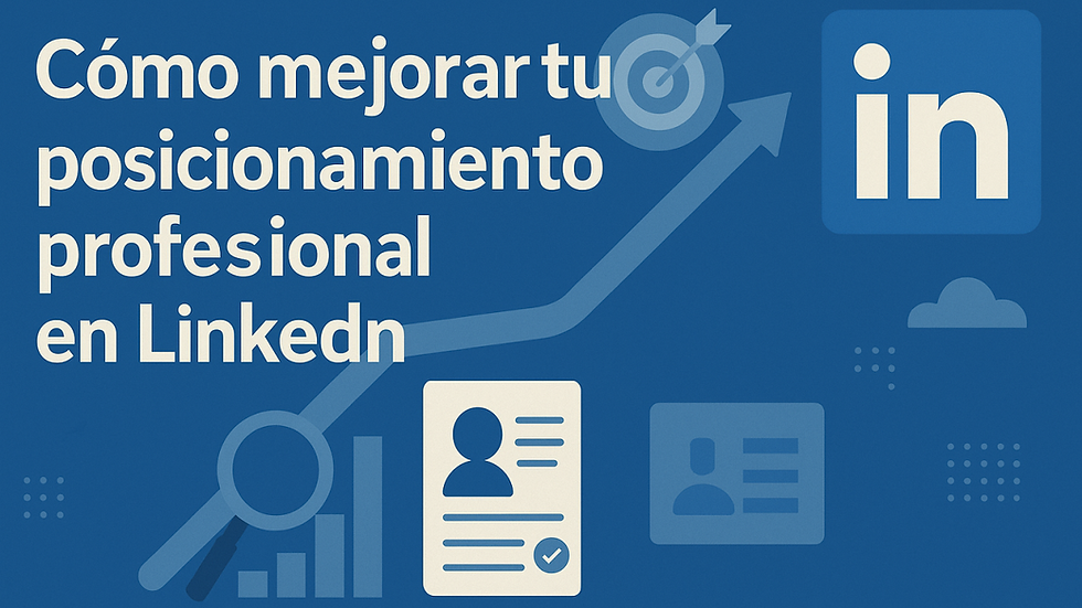 Cómo mejorar el posicionamiento profesional en LinkedIn con perfil optimizado y estrategia digital
