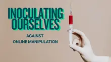 Inoculating Ourselves Against Online Manipulation