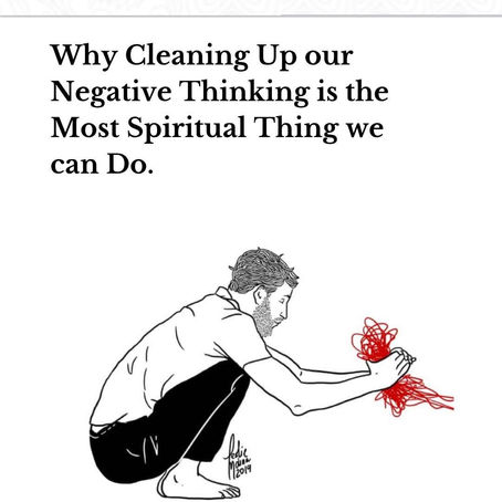 Why Cleaning Up our Negative Thinking is the Most Spiritual Thing we can Do.