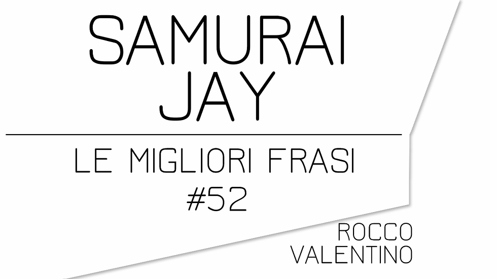 SAMURAI JAY: Le migliori frasi