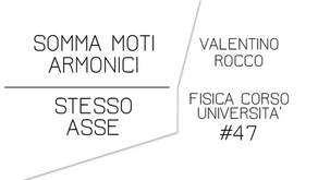SOMMA MOTI ARMONICI STESSO ASSE
