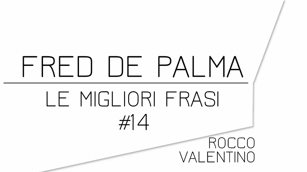 FRED DE PALMA: Le migliori frasi