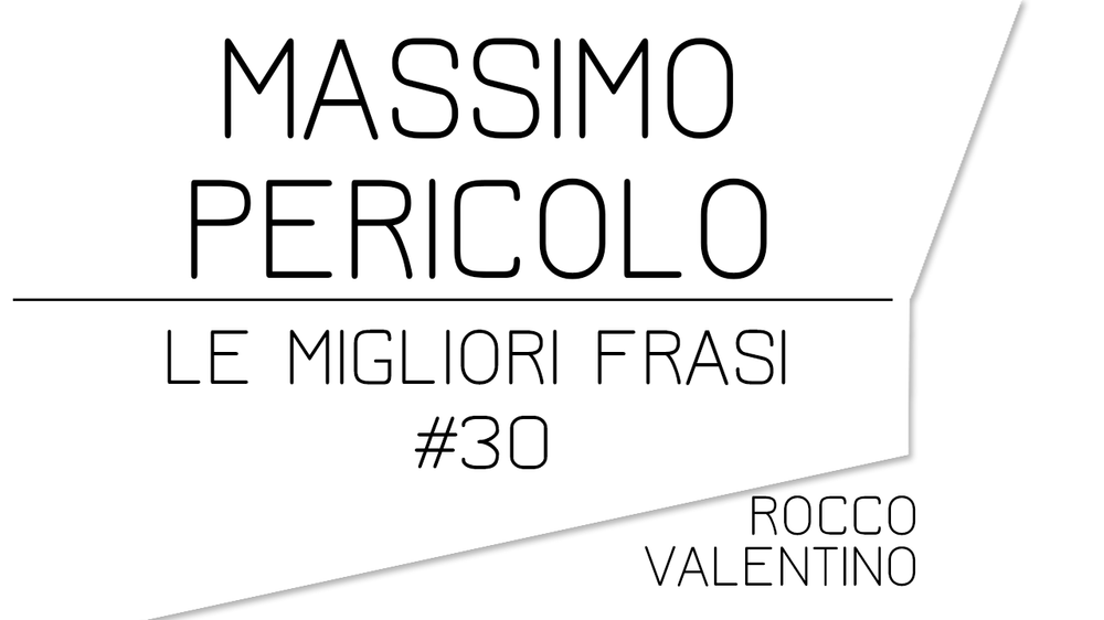 Massimo Pericolo Le Migliori Frasi