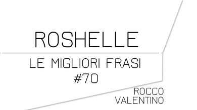 ROSHELLE: Le migliori frasi