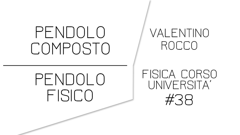 PENDOLO COMPOSTO (PENDOLO FISICO)