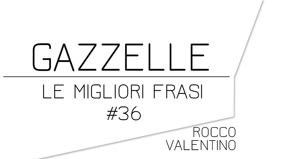 GAZZELLE: Le migliori frasi