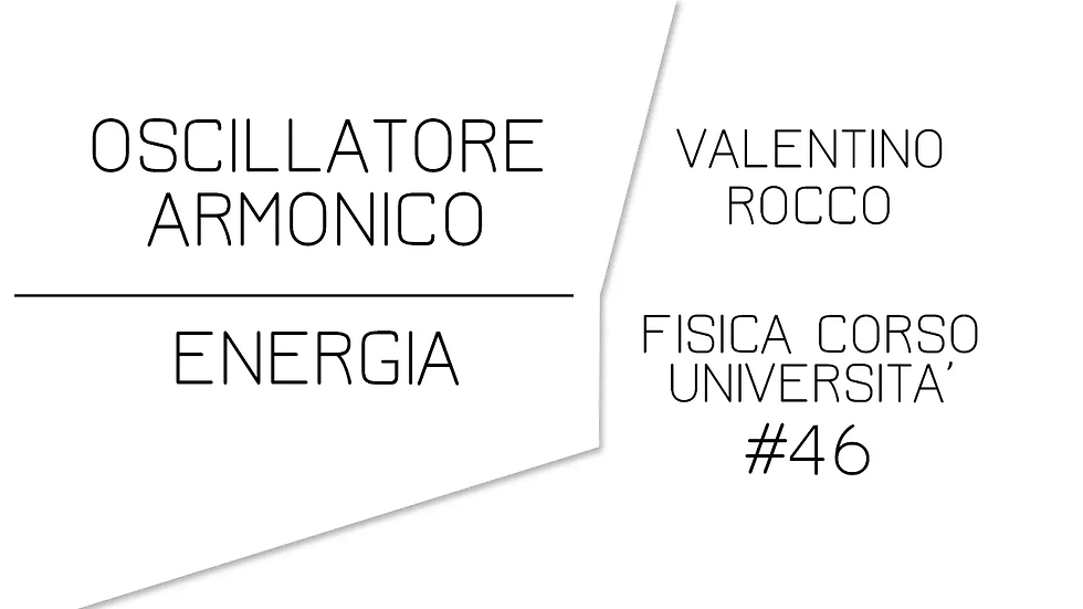 Oscillatore armonico energia potenziale cinetica meccanica molla massa fisica