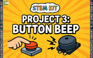 Project 3 - Button Beep "K-12 JUNO STEM KIT"