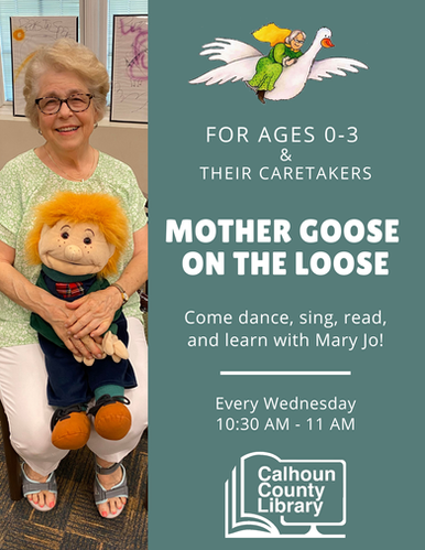 Mother Goose on the Loose at Calhoun County Library. 
Call for more information.