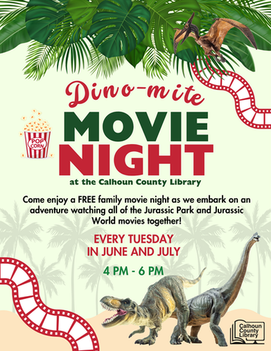 Dino-mite Movie Night at Calhoun County Library. Please call for more information.
