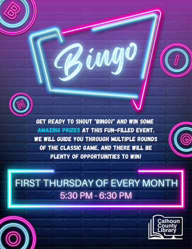 Bingo at Calhoun County Library. 
Call for more information.