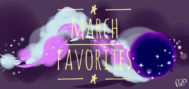 MONTHLY FAVORITES: March