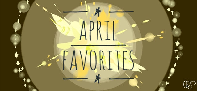MONTHLY FAVORITES: April