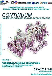 Séminaire 9
Chaire Archidessa << Architecture, Design, Santé >> 
Architecture, technique et humanisme
La conception et la transformation des réseaux 
dans l'architecture hospitalière