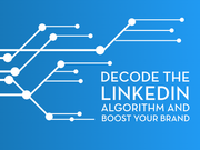 How to Decode the LinkedIn Algorithm and Boost Your Brand