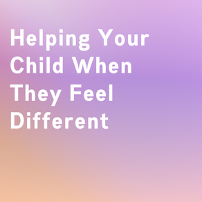Helping Your Child When They Feel Different