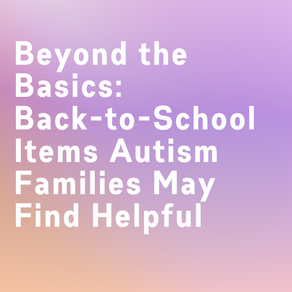 Beyond the Basics: Back-to-School Items Autism Families May Find Helpful