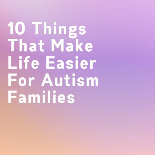 10 Things That Make Life Easier For Autism Families