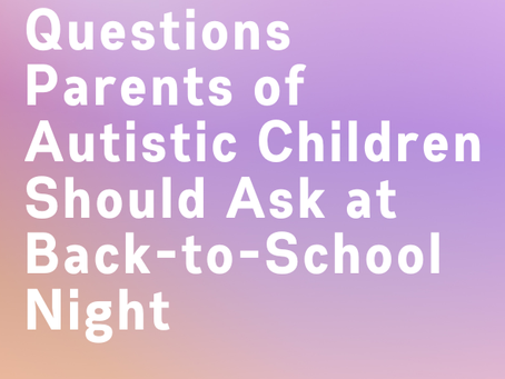 Questions Parents of Autistic Children Should Ask at Back-to-School Night