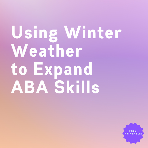 Using Winter Weather to Expand ABA Skills