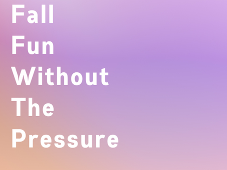 Fall fun without the pressure
