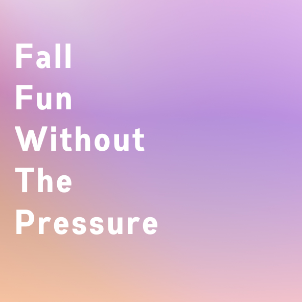 Fall fun without the pressure