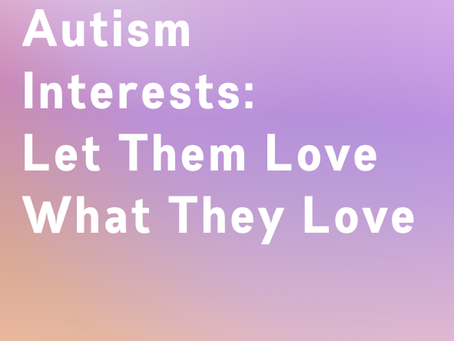 Autism Interests: Let Them Love What They Love