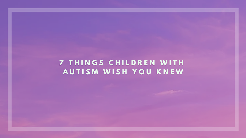 7 Things Children With Autism Wish You Knew