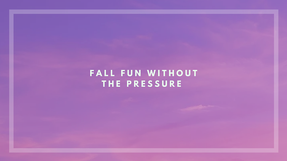 Fall Fun Without The Pressure