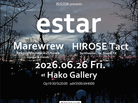 6/26(Fri.) "estar" Marewrew × HIROSE Tact @hako gallery