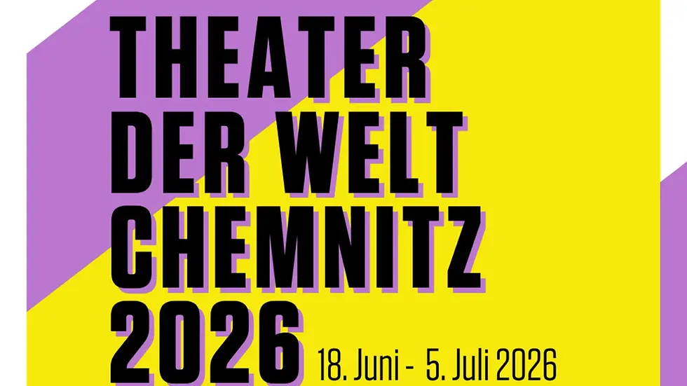 7/4-5 Theater der Welt 2026 @Chemnitz, Germany 🇩🇪