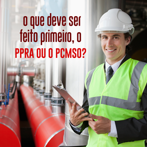 PPRA ou PCMSO. Quem vem primeiro?