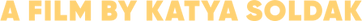 A FILM BY KATYA SOLDAK copy.png
