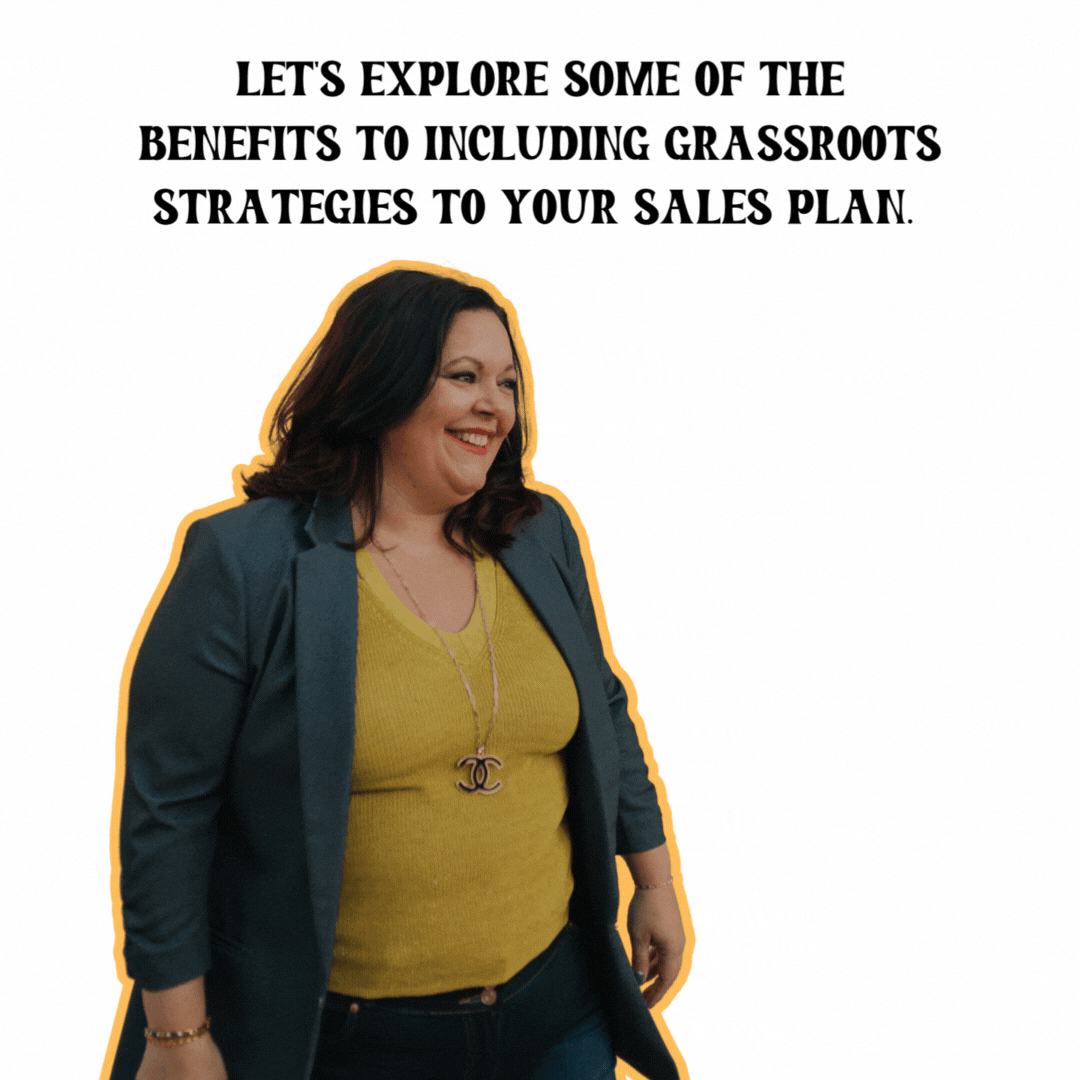 Let's explore some of the benefits to including grassroots strategies to your sales plan: