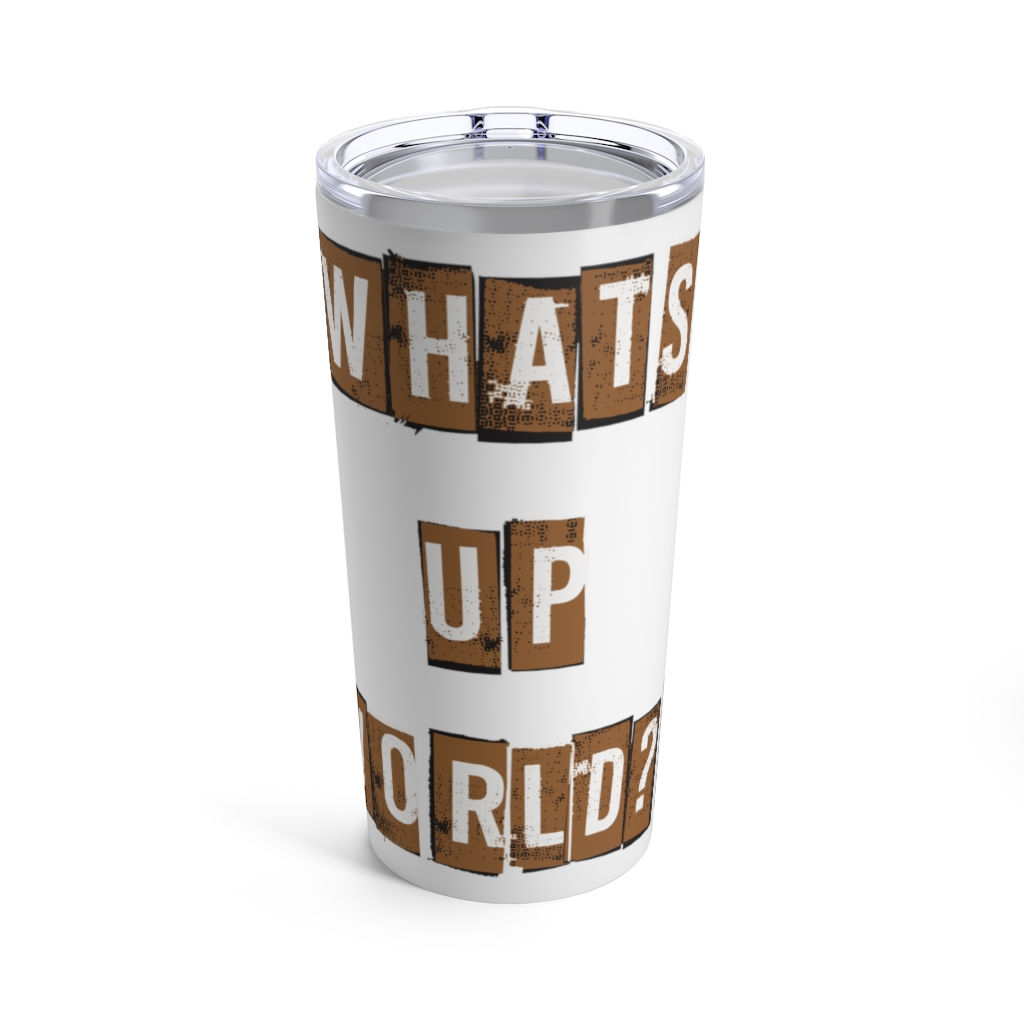 "What's Up World?!" Tumbler 20oz