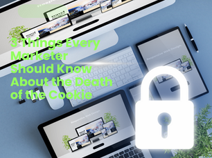 3 Things Every Marketer Should Know About the Death of the Cookie