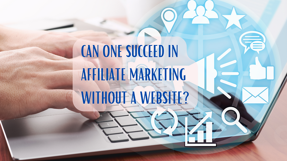 Can One Succeed in Affiliate Marketing Without a Website?