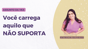 Você carrega aquilo que não suporta