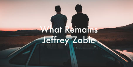 What Remains by Jeffrey Zable