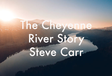 The Cheyenne River Story by Steve Carr
