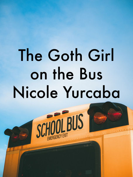 The Goth Girl on the Bus by Nicole Yurcaba