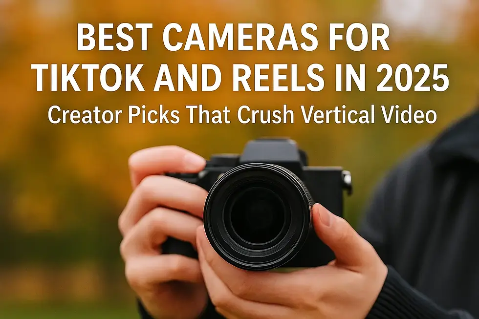 Best Cameras for TikTok and Reels in 2025: Creator Picks That Crush Vertical Video