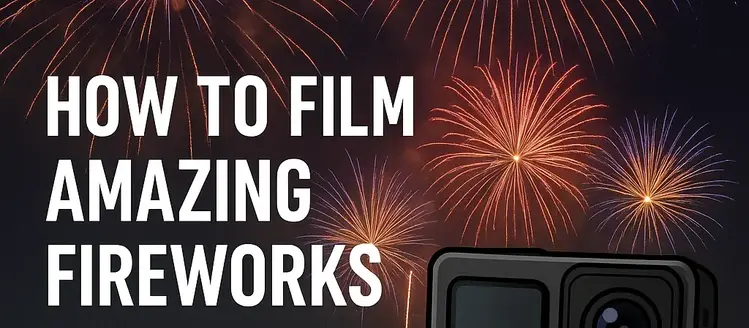 How to Film Amazing Fireworks with Your Action Camera (2025 Guide)