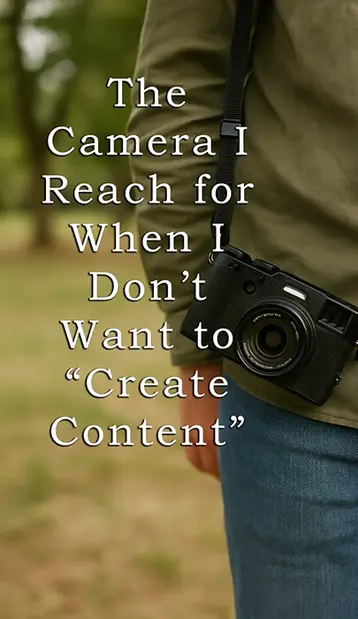 The Camera I Reach for When I Don’t Want to “Create Content”