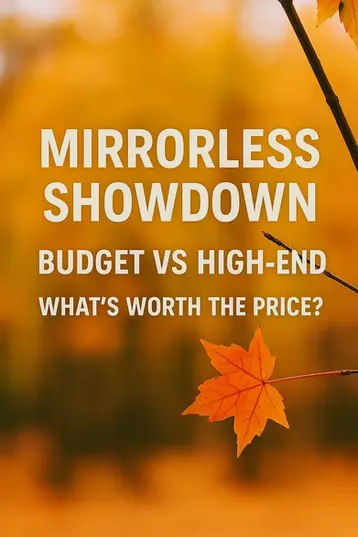 ๐ธ Mirrorless Showdown: Budget vs High-End โ Whatโs Worth the Price?