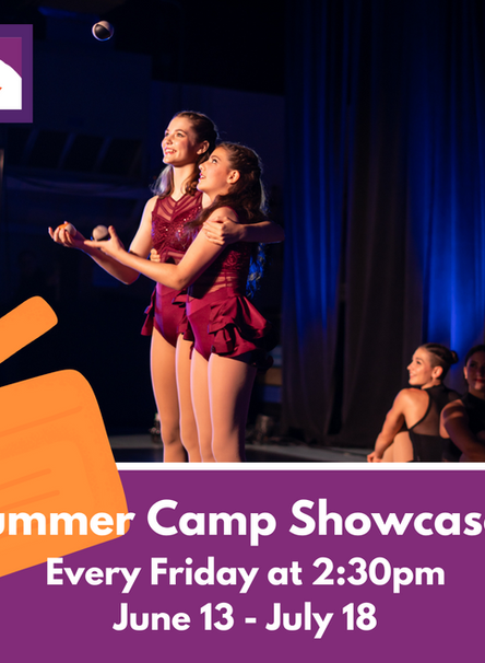 Two girls juggling on a poster promoting Summer Camp Showcases. Every Friday at 2:30pm June 13-July 18.