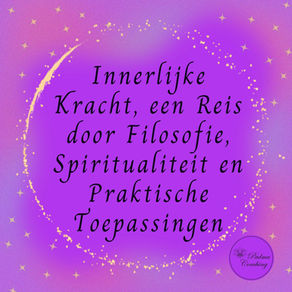 Innerlijke Kracht: Een Reis door Filosofie, Spiritualiteit en Praktische Toepassingen